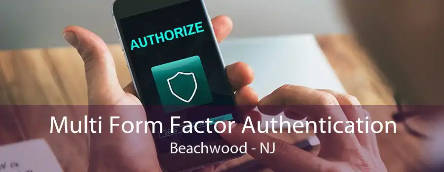 Multi Form Factor Authentication Beachwood - NJ