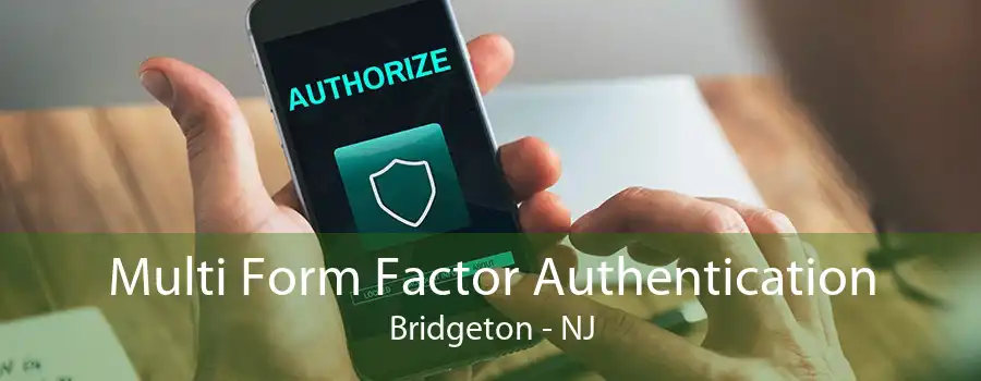 Multi Form Factor Authentication Bridgeton - NJ