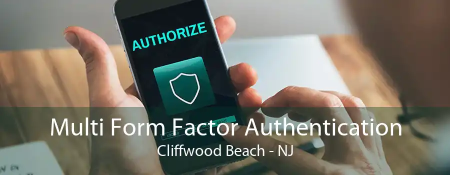 Multi Form Factor Authentication Cliffwood Beach - NJ