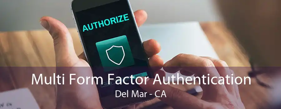 Multi Form Factor Authentication Del Mar - CA