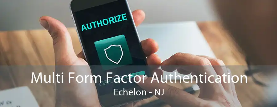 Multi Form Factor Authentication Echelon - NJ