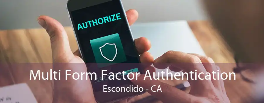 Multi Form Factor Authentication Escondido - CA