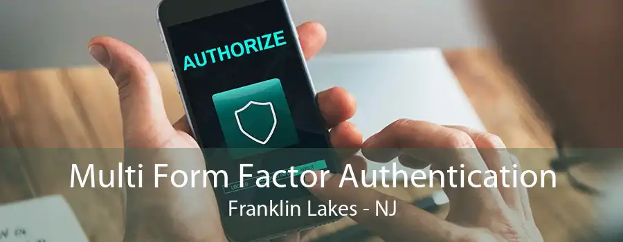 Multi Form Factor Authentication Franklin Lakes - NJ