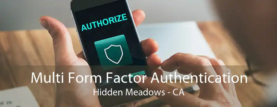 Multi Form Factor Authentication Hidden Meadows - CA