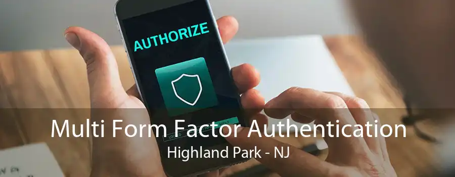 Multi Form Factor Authentication Highland Park - NJ