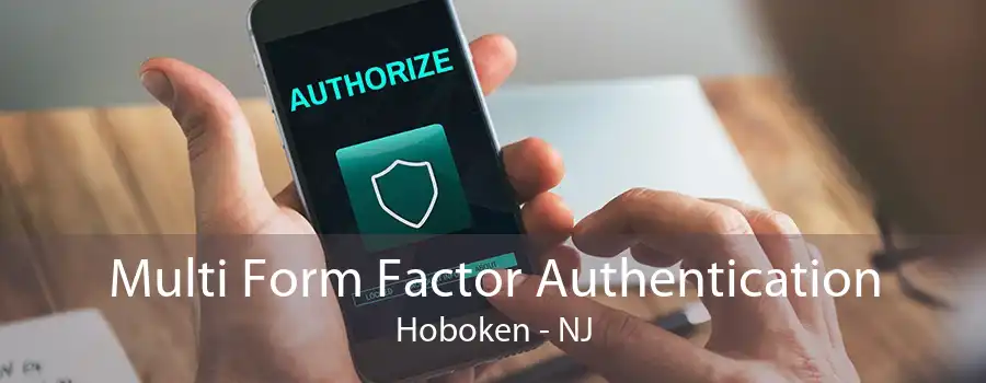 Multi Form Factor Authentication Hoboken - NJ