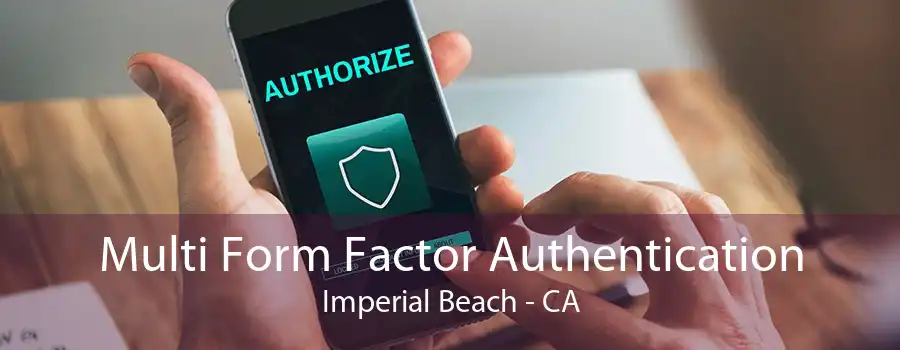 Multi Form Factor Authentication Imperial Beach - CA