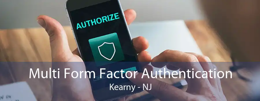 Multi Form Factor Authentication Kearny - NJ