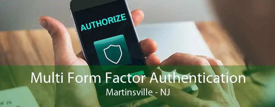 Multi Form Factor Authentication Martinsville - NJ