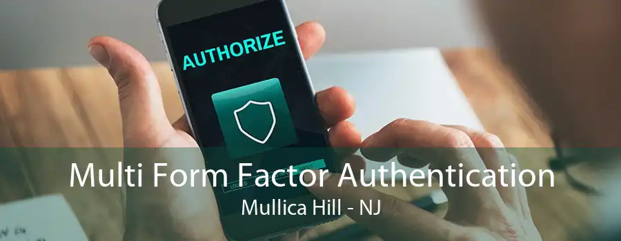 Multi Form Factor Authentication Mullica Hill - NJ