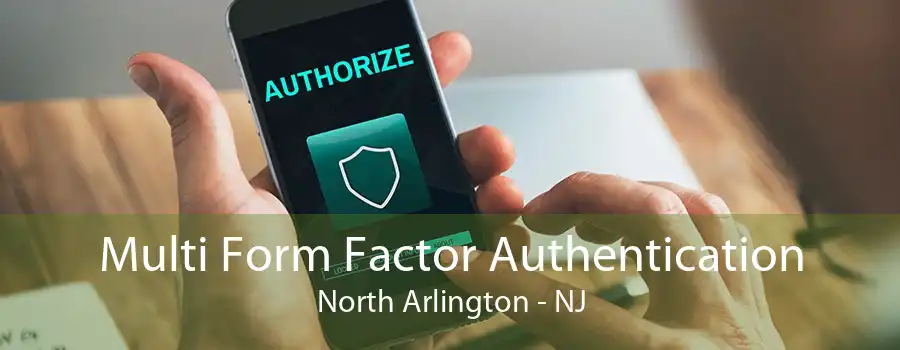 Multi Form Factor Authentication North Arlington - NJ