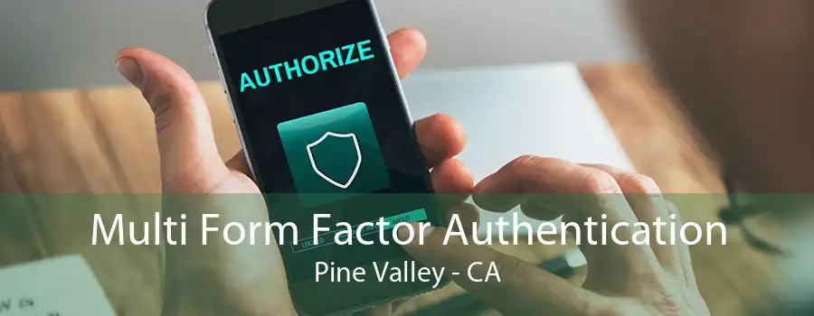 Multi Form Factor Authentication Pine Valley - CA