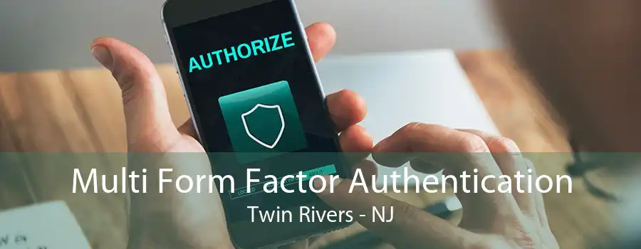 Multi Form Factor Authentication Twin Rivers - NJ