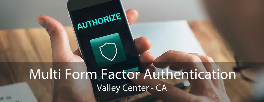 Multi Form Factor Authentication Valley Center - CA