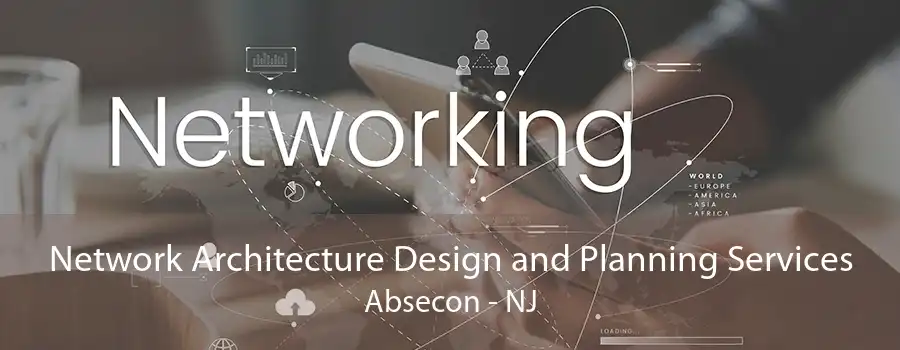 Network Architecture Design and Planning Services Absecon - NJ