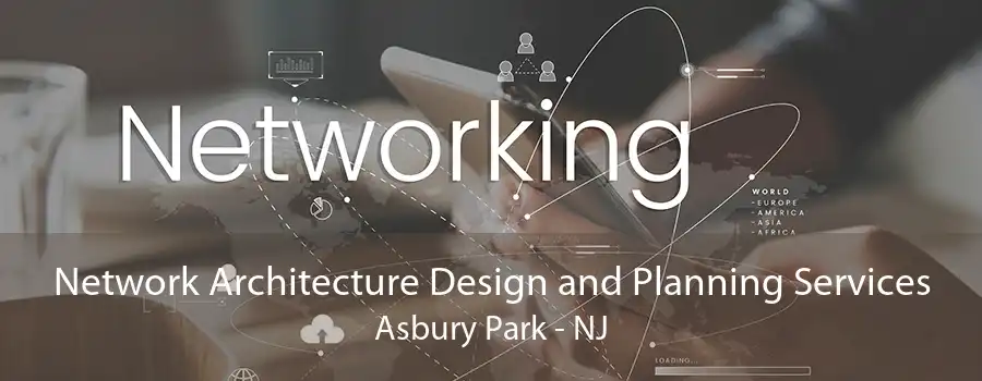 Network Architecture Design and Planning Services Asbury Park - NJ