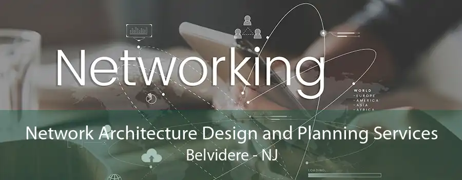 Network Architecture Design and Planning Services Belvidere - NJ