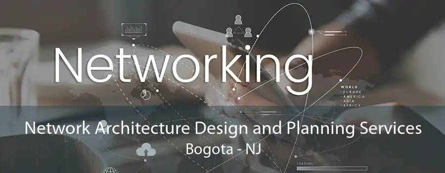 Network Architecture Design and Planning Services Bogota - NJ