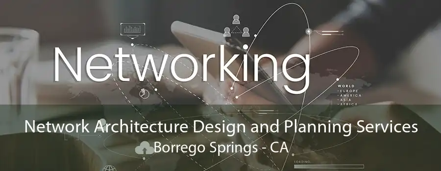 Network Architecture Design and Planning Services Borrego Springs - CA