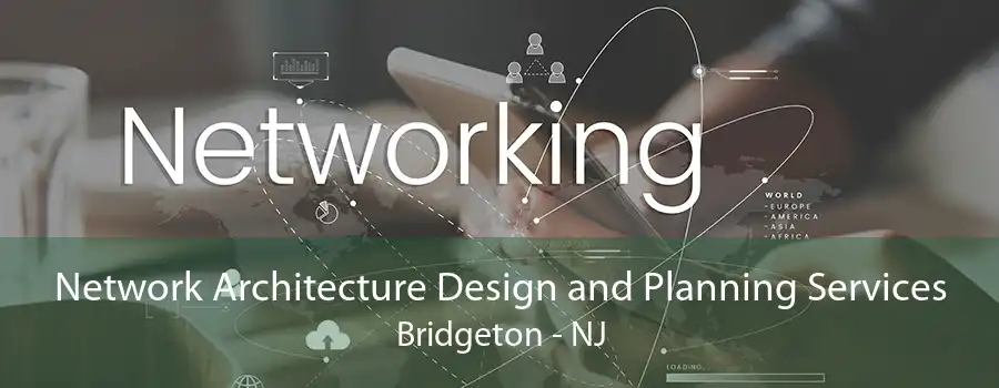 Network Architecture Design and Planning Services Bridgeton - NJ