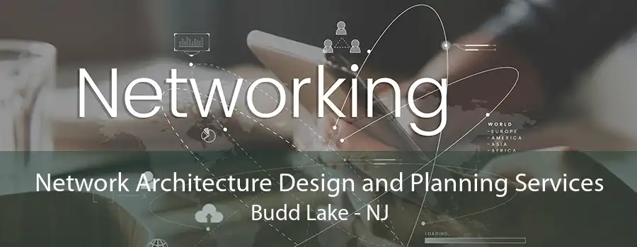 Network Architecture Design and Planning Services Budd Lake - NJ