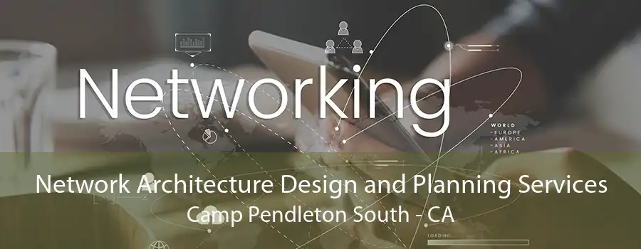 Network Architecture Design and Planning Services Camp Pendleton South - CA