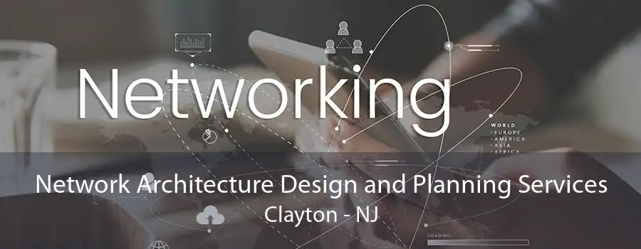 Network Architecture Design and Planning Services Clayton - NJ