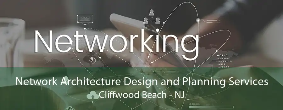 Network Architecture Design and Planning Services Cliffwood Beach - NJ