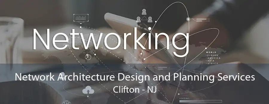 Network Architecture Design and Planning Services Clifton - NJ