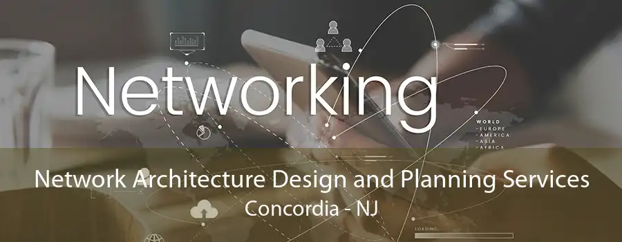 Network Architecture Design and Planning Services Concordia - NJ