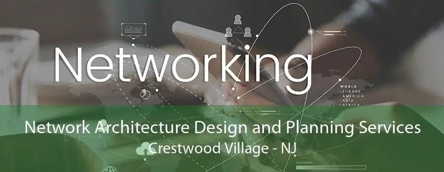 Network Architecture Design and Planning Services Crestwood Village - NJ