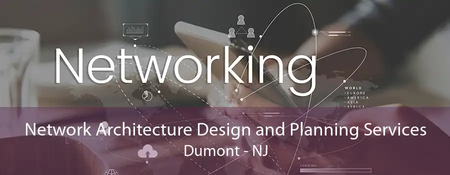 Network Architecture Design and Planning Services Dumont - NJ