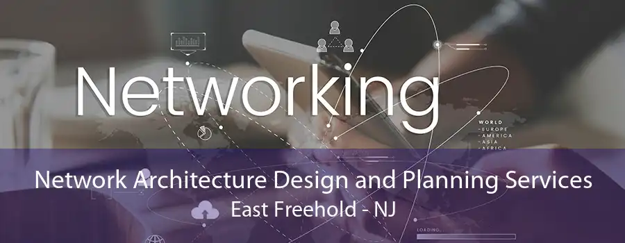 Network Architecture Design and Planning Services East Freehold - NJ