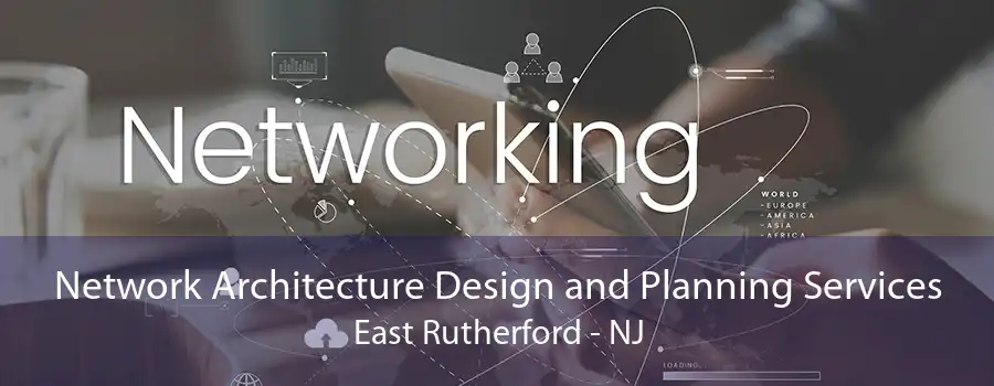 Network Architecture Design and Planning Services East Rutherford - NJ