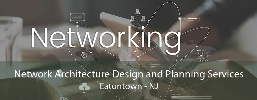 Network Architecture Design and Planning Services Eatontown - NJ