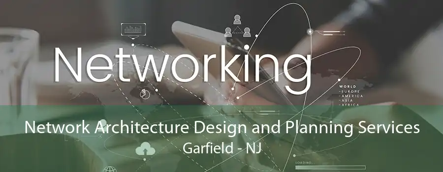 Network Architecture Design and Planning Services Garfield - NJ