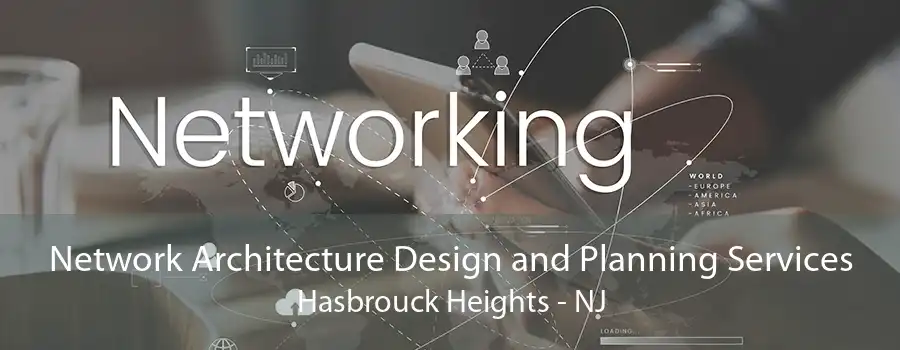 Network Architecture Design and Planning Services Hasbrouck Heights - NJ