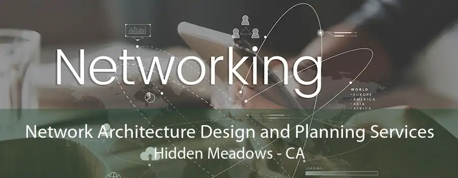 Network Architecture Design and Planning Services Hidden Meadows - CA