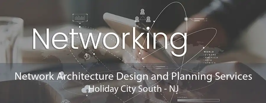 Network Architecture Design and Planning Services Holiday City South - NJ