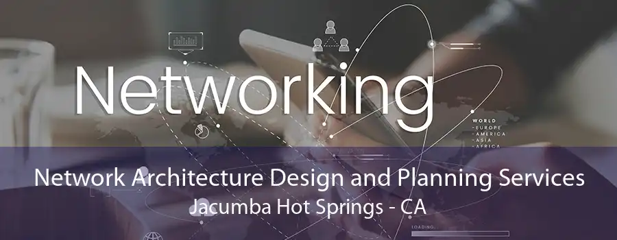 Network Architecture Design and Planning Services Jacumba Hot Springs - CA