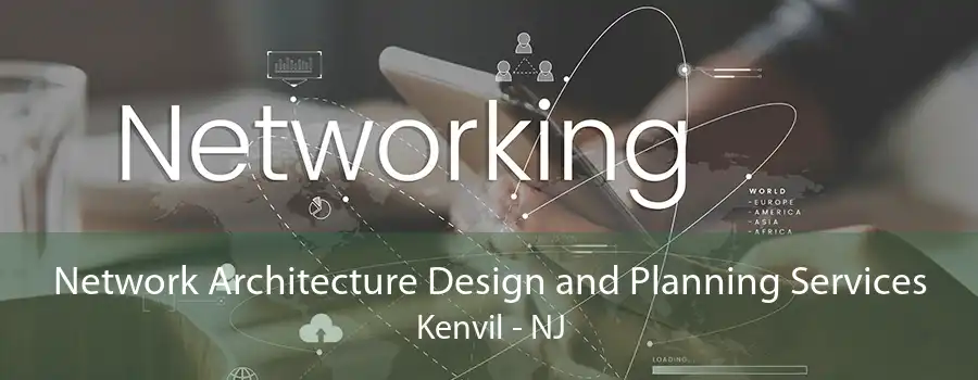 Network Architecture Design and Planning Services Kenvil - NJ