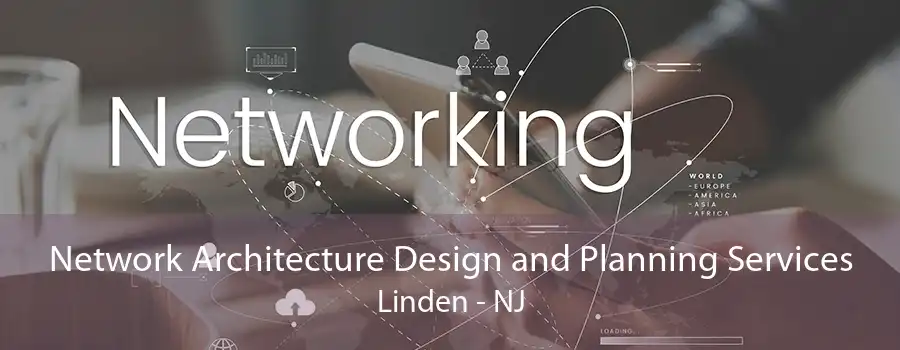 Network Architecture Design and Planning Services Linden - NJ