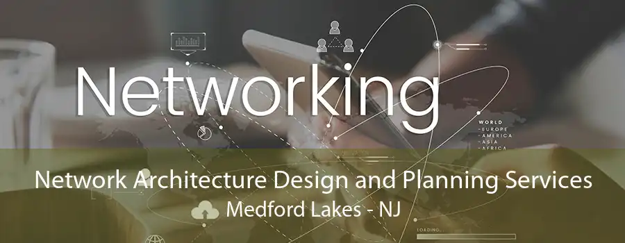 Network Architecture Design and Planning Services Medford Lakes - NJ