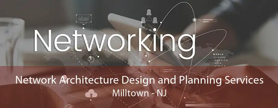 Network Architecture Design and Planning Services Milltown - NJ