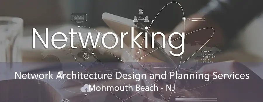 Network Architecture Design and Planning Services Monmouth Beach - NJ