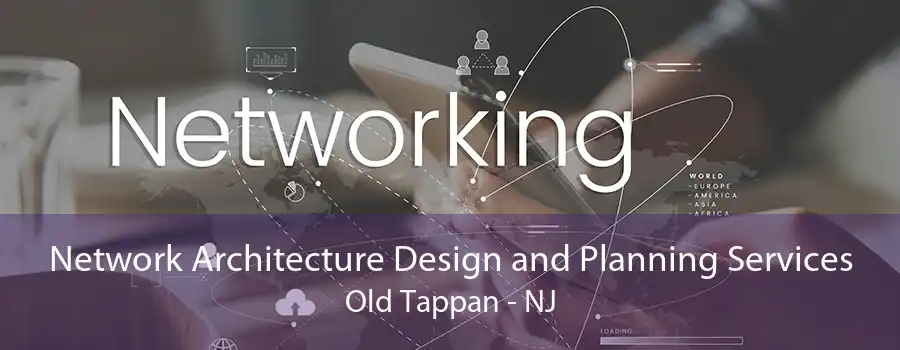 Network Architecture Design and Planning Services Old Tappan - NJ