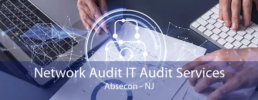 Network Audit IT Audit Services Absecon - NJ