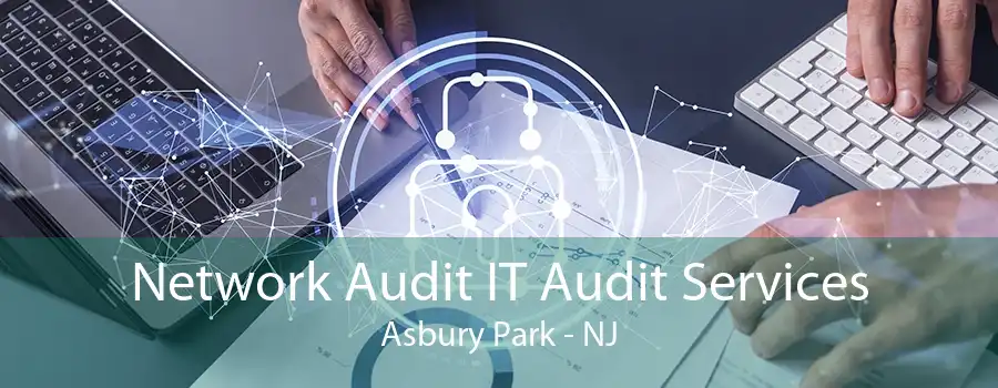 Network Audit IT Audit Services Asbury Park - NJ