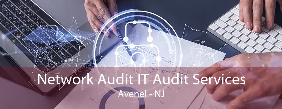 Network Audit IT Audit Services Avenel - NJ