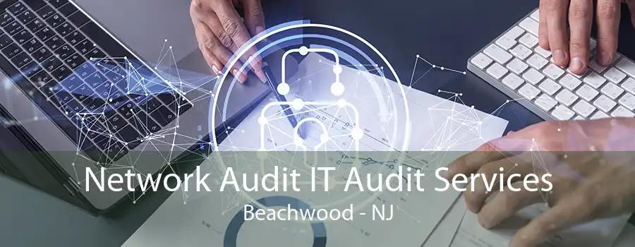 Network Audit IT Audit Services Beachwood - NJ